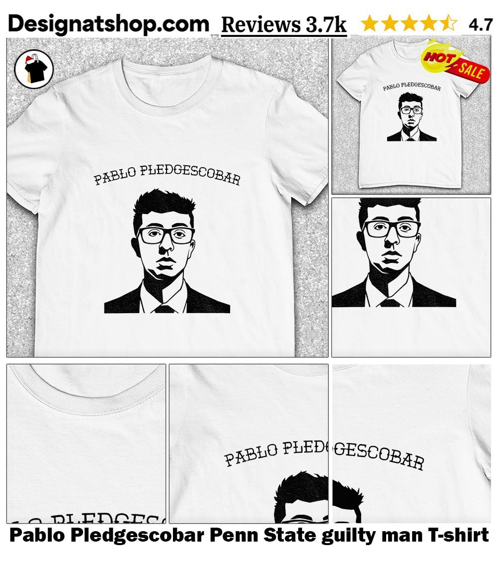 Pablo Pledgescobar Penn State guilty man shirt