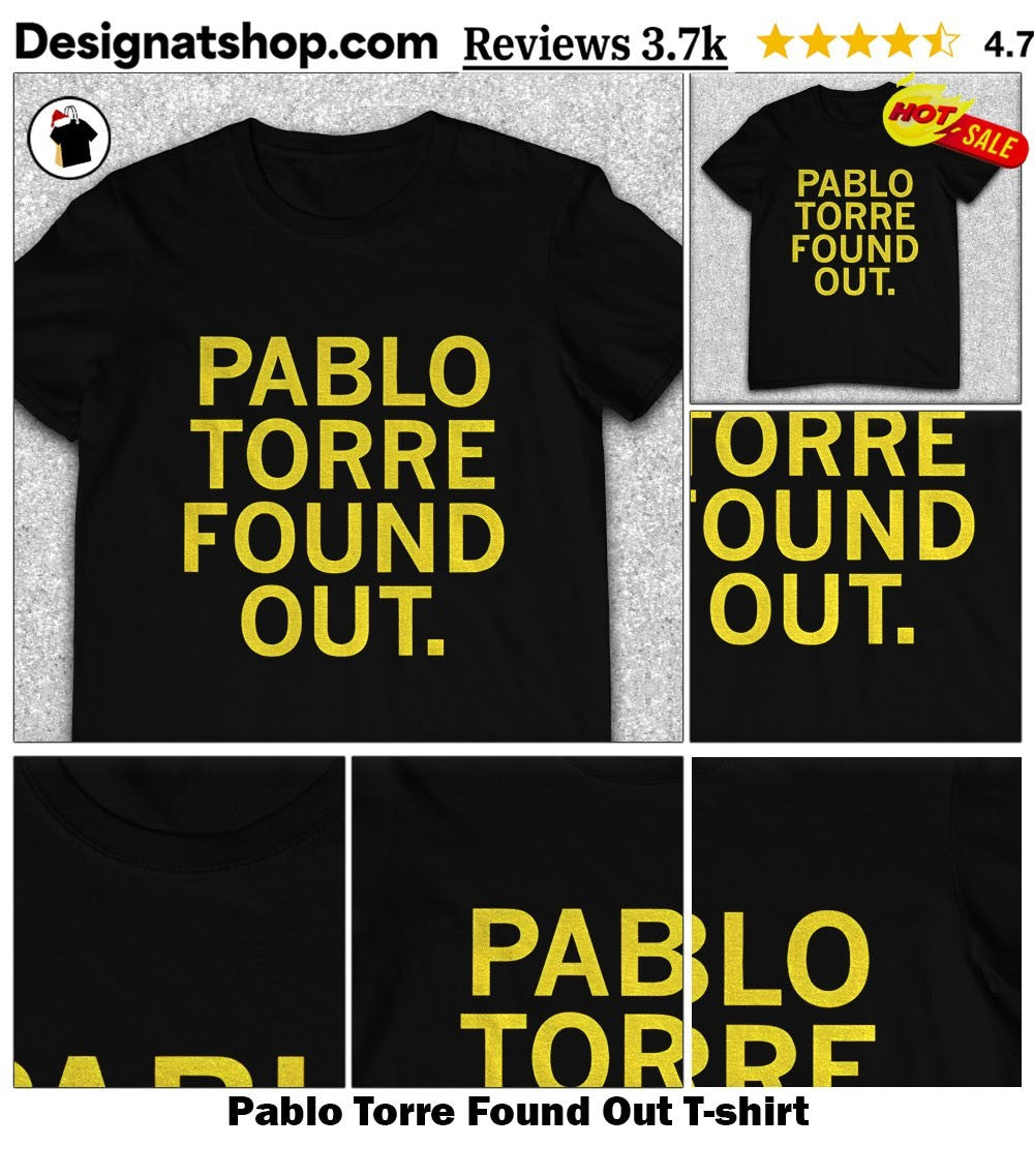 Pablo Torre Found Out shirt