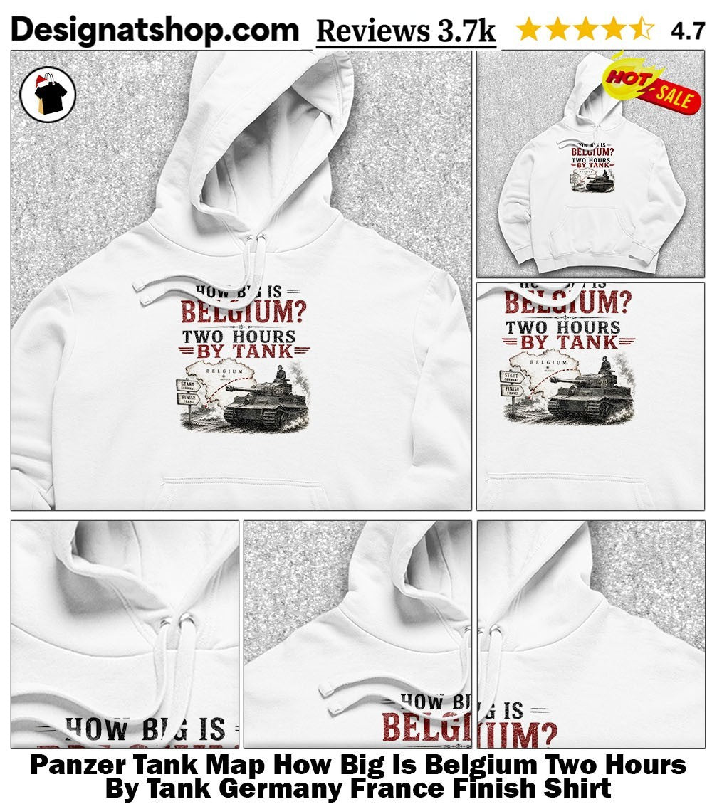 Panzer Tank Map How Big Is Belgium Two Hours By Tank Germany France Finish Shirt