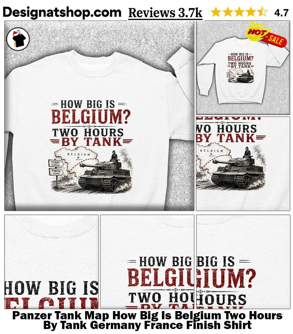 Panzer Tank Map How Big Is Belgium Two Hours By Tank Germany France Finish Shirt