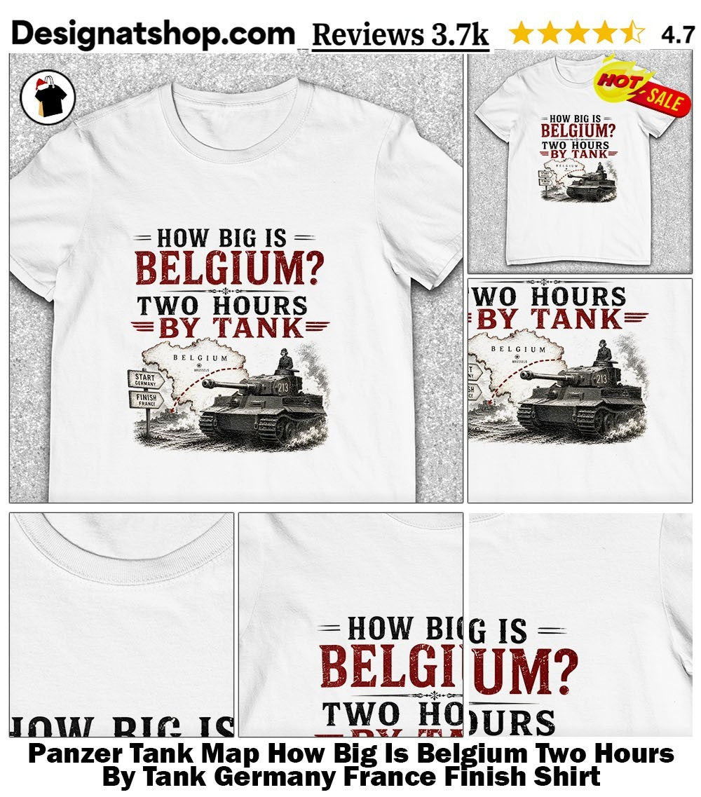 Panzer Tank Map How Big Is Belgium Two Hours By Tank Germany France Finish Shirt
