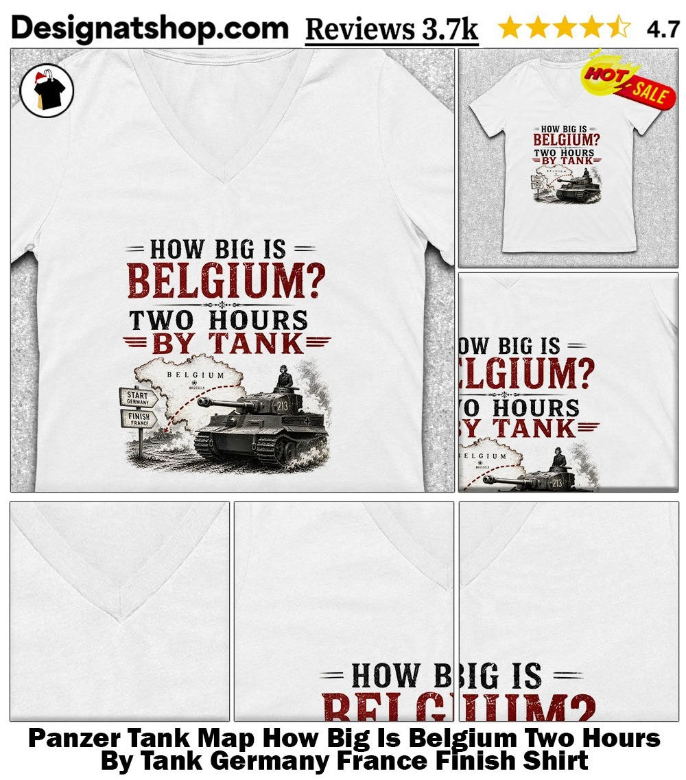 Panzer Tank Map How Big Is Belgium Two Hours By Tank Germany France Finish Shirt