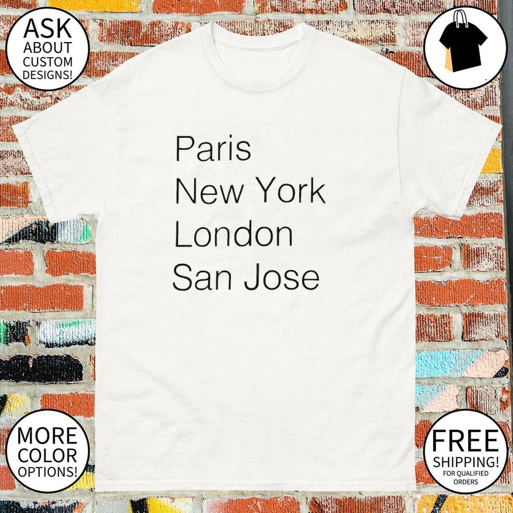 Paris New York London San Jose shirt