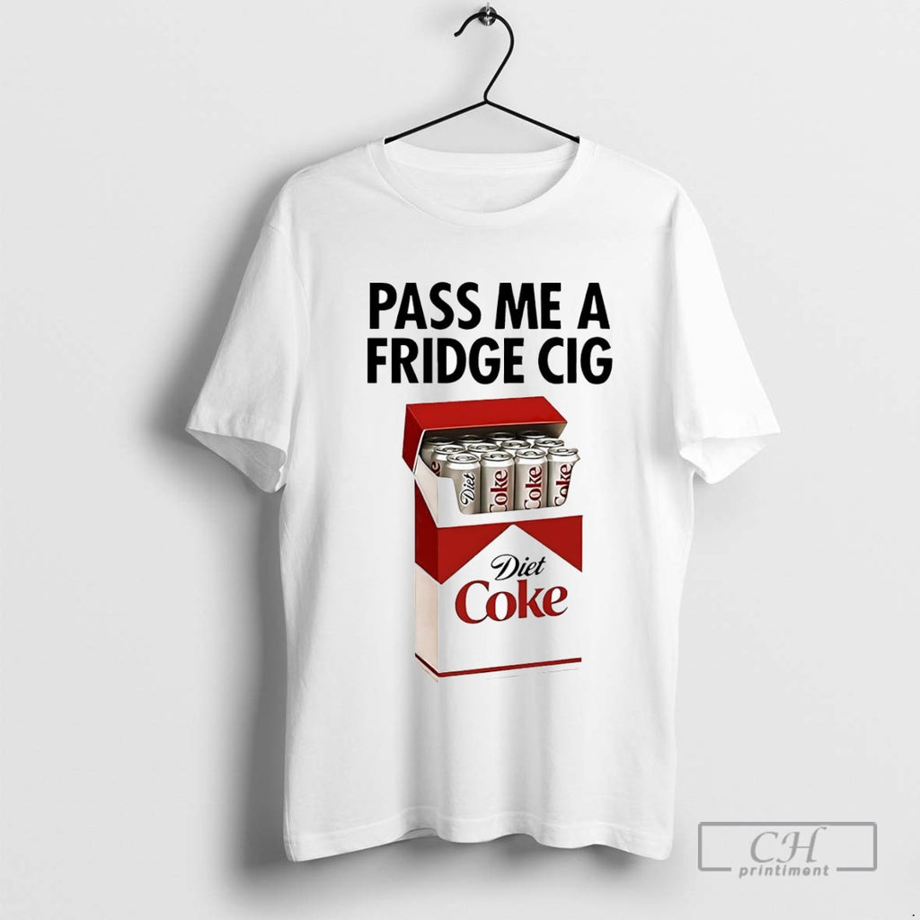 Pass Me A Fridge Cig