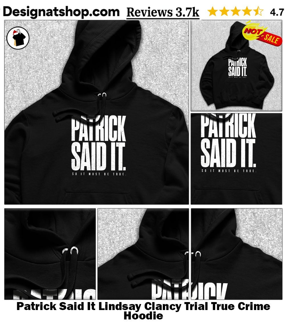 Patrick Said It Lindsay Clancy Trial True Crime shirt