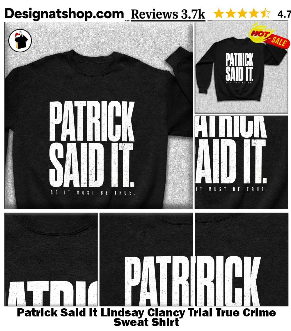 Patrick Said It Lindsay Clancy Trial True Crime shirt