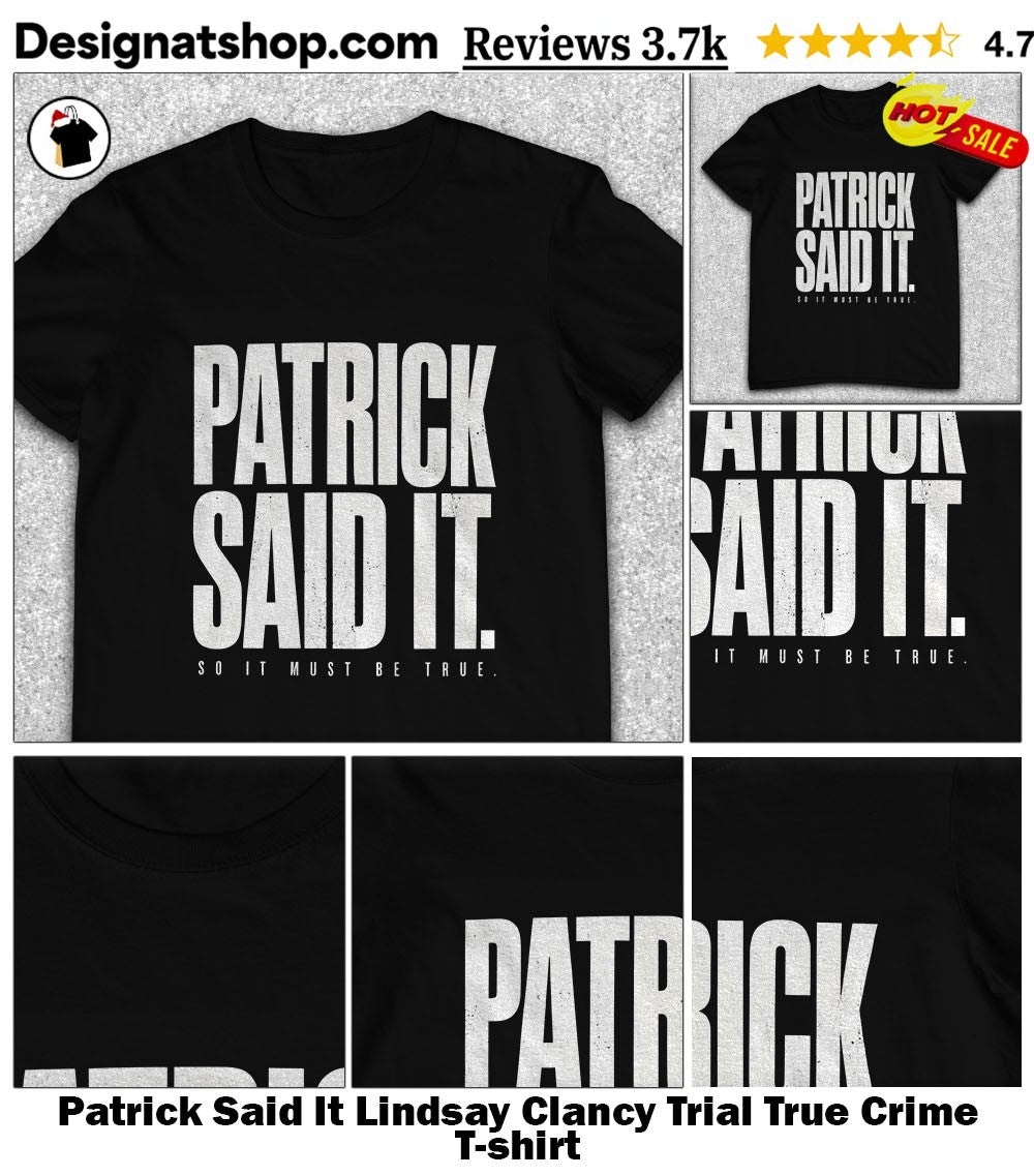 Patrick Said It Lindsay Clancy Trial True Crime shirt