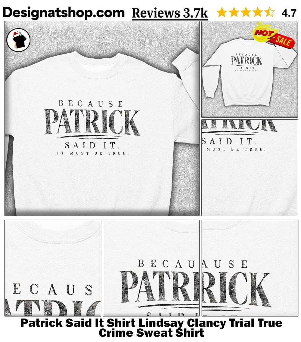 Patrick Said It Shirt Lindsay Clancy Trial True Crime shirt