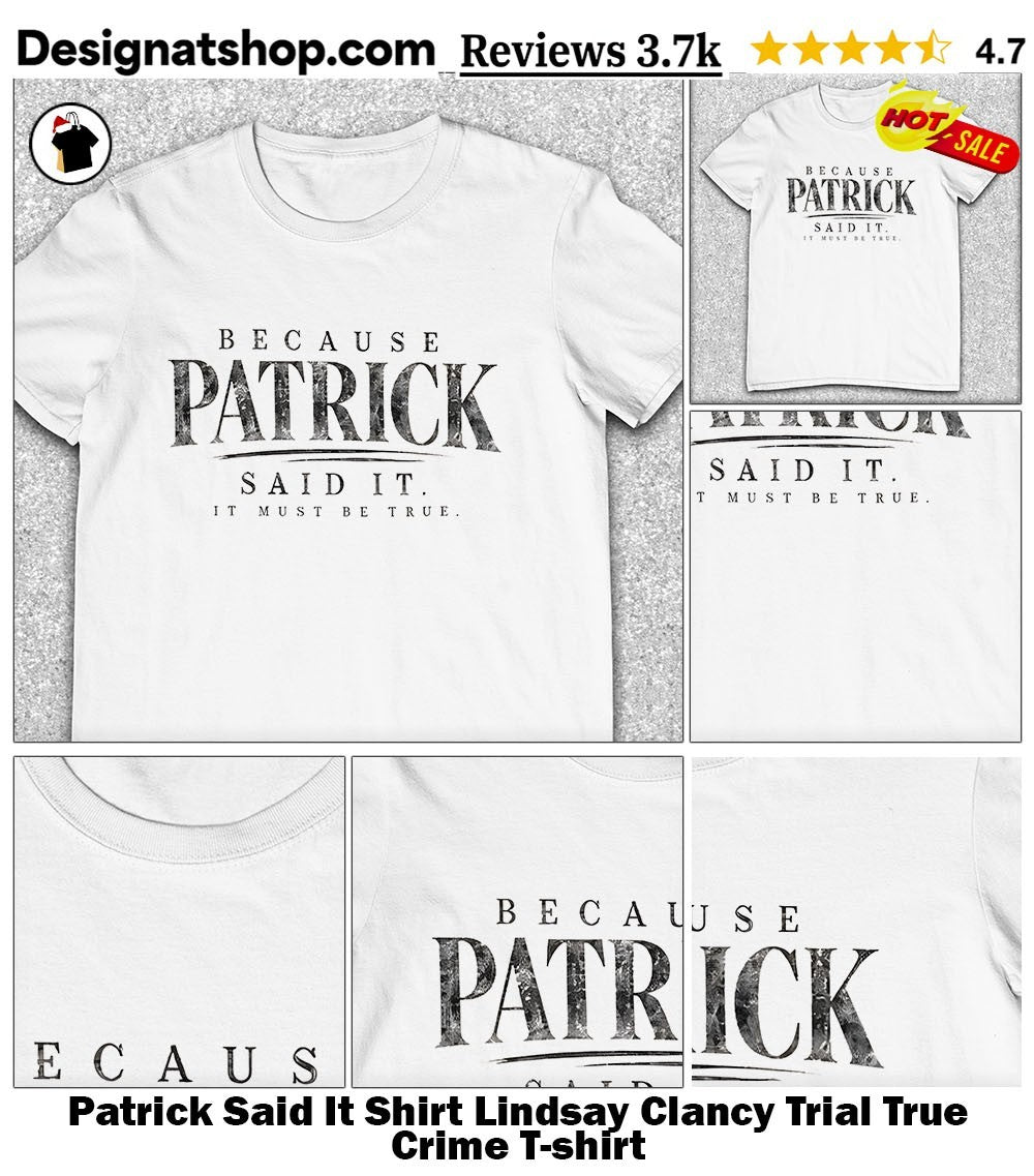 Patrick Said It Shirt Lindsay Clancy Trial True Crime shirt