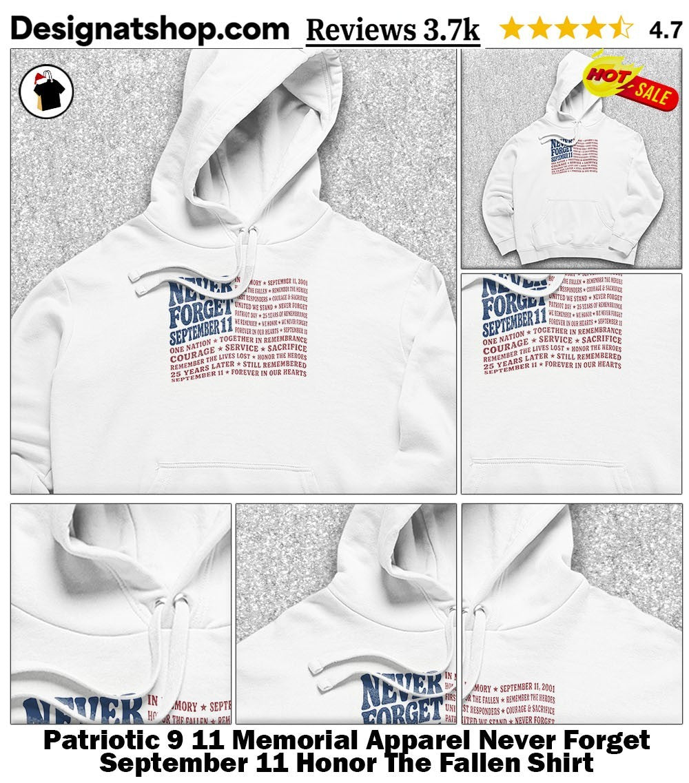 Patriotic 9 11 Memorial Apparel Never Forget September 11 Honor The Fallen Shirt