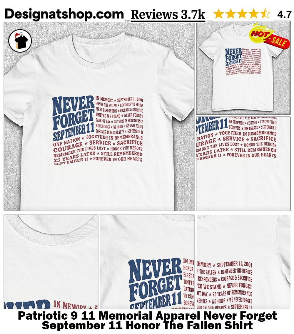 Patriotic 9 11 Memorial Apparel Never Forget September 11 Honor The Fallen Shirt