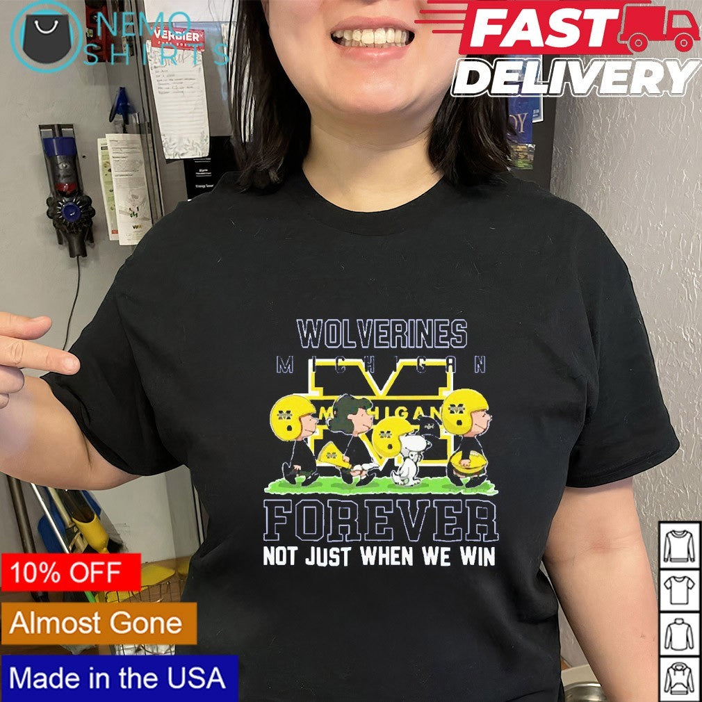 Peanuts characters Michigan Wolverines forever not just when we win shirt