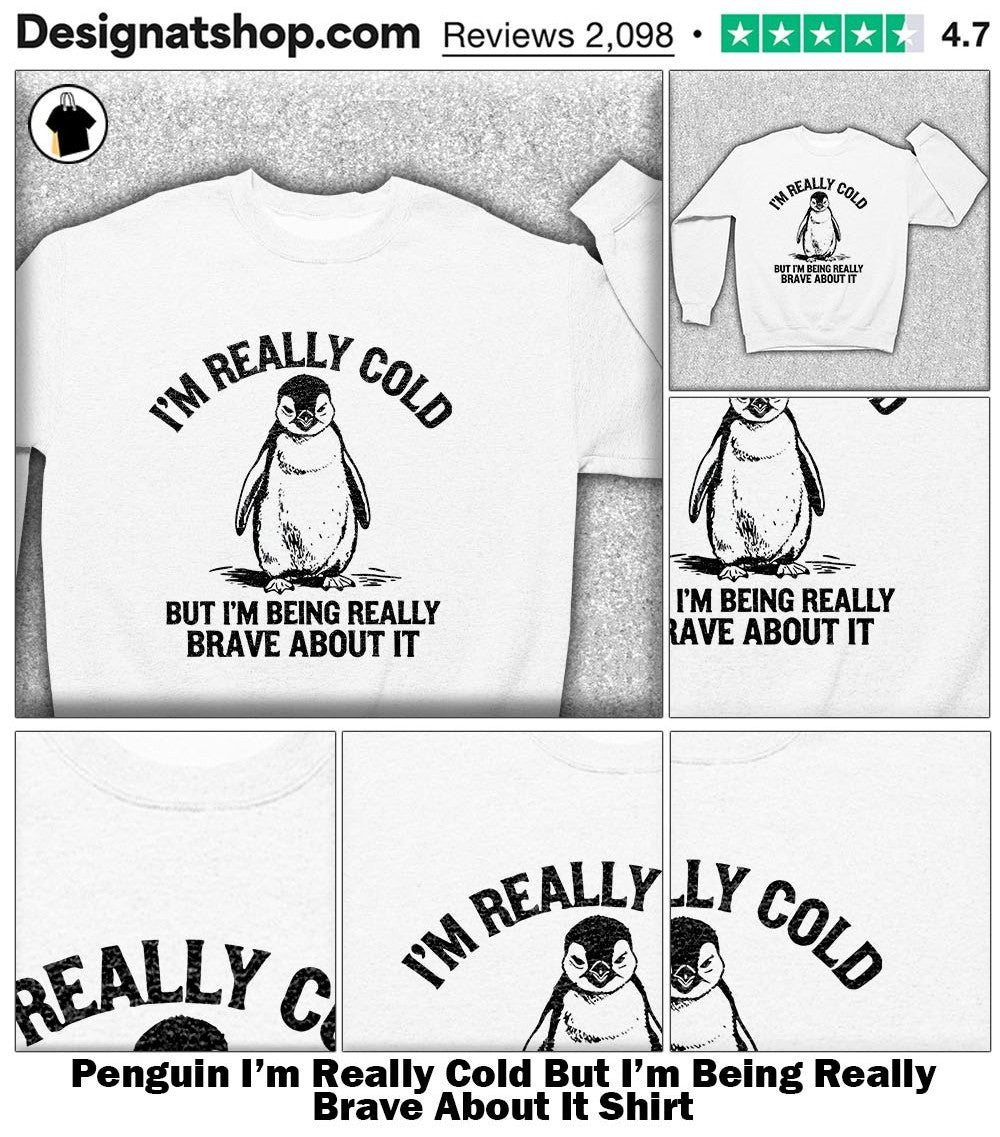 Penguin I’m Really Cold But I’m Being Really Brave About It Shirt