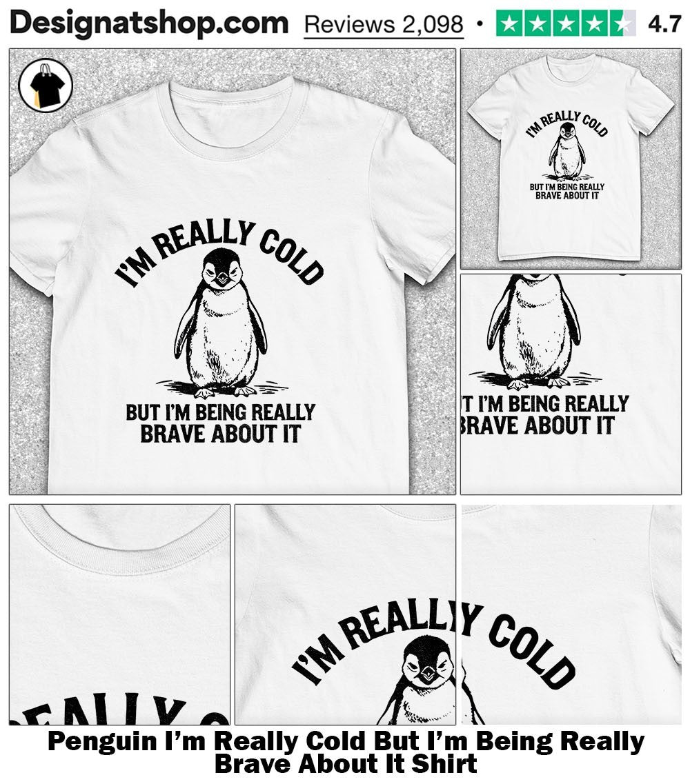Penguin I’m Really Cold But I’m Being Really Brave About It Shirt