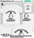 Penguin I’m Really Cold But I’m Being Really Brave About It Shirt
