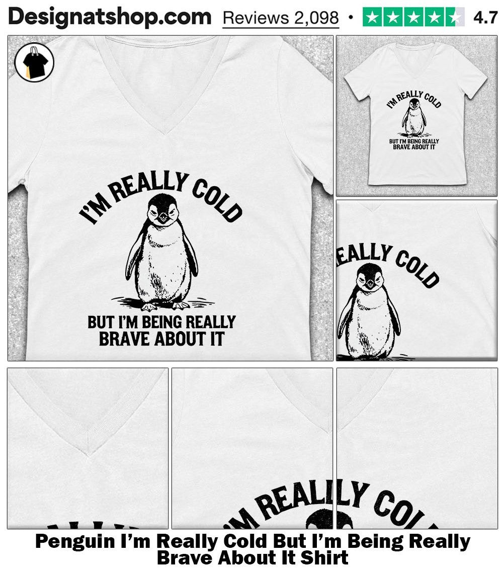 Penguin I’m Really Cold But I’m Being Really Brave About It Shirt