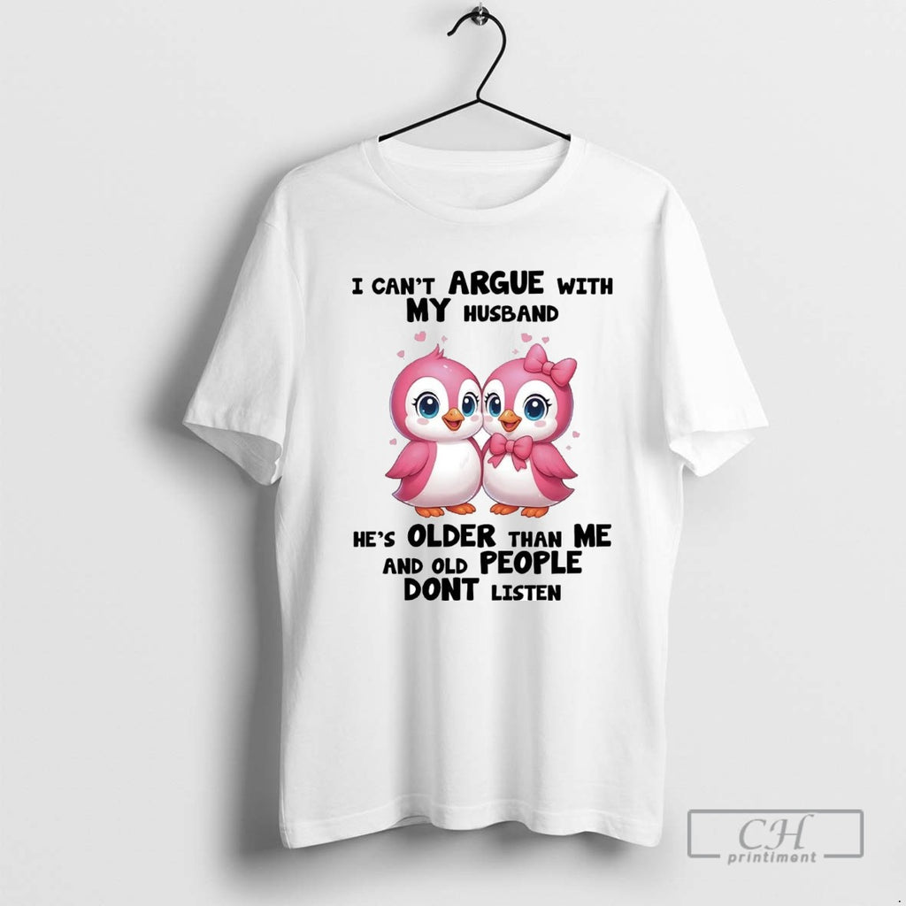Penguins I Cant Argue With My Husband Hes Older Than Me Old People Dont Listen
