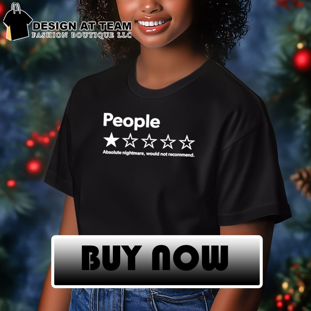 People one star voting absolute nightmare would not recommend shirt