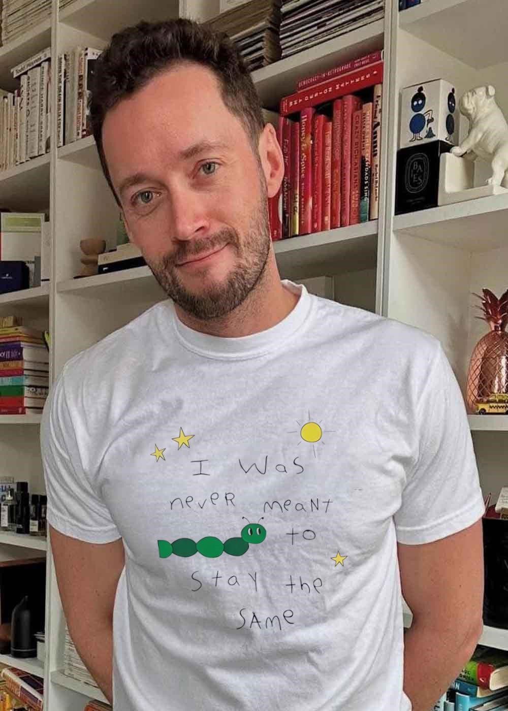 Personal Growth Inspirational I Was Never Meant to Stay the Same Caterpillar T-Shirt