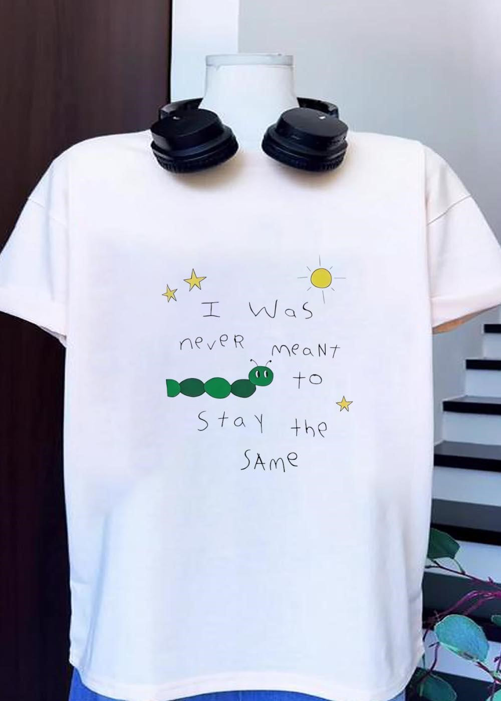 Personal Growth Inspirational I Was Never Meant to Stay the Same Caterpillar T-Shirt