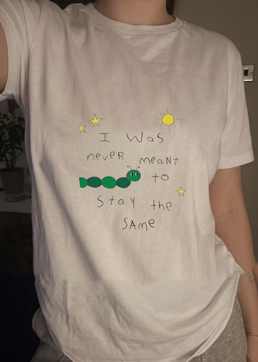 Personal Growth Inspirational I Was Never Meant to Stay the Same Caterpillar T-Shirt