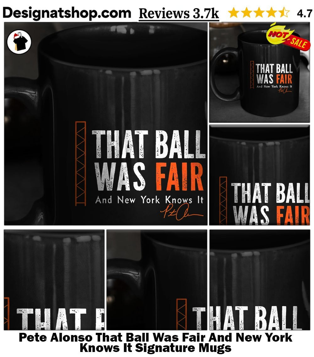 Pete Alonso That Ball Was Fair And New York Knows It Signature shirt