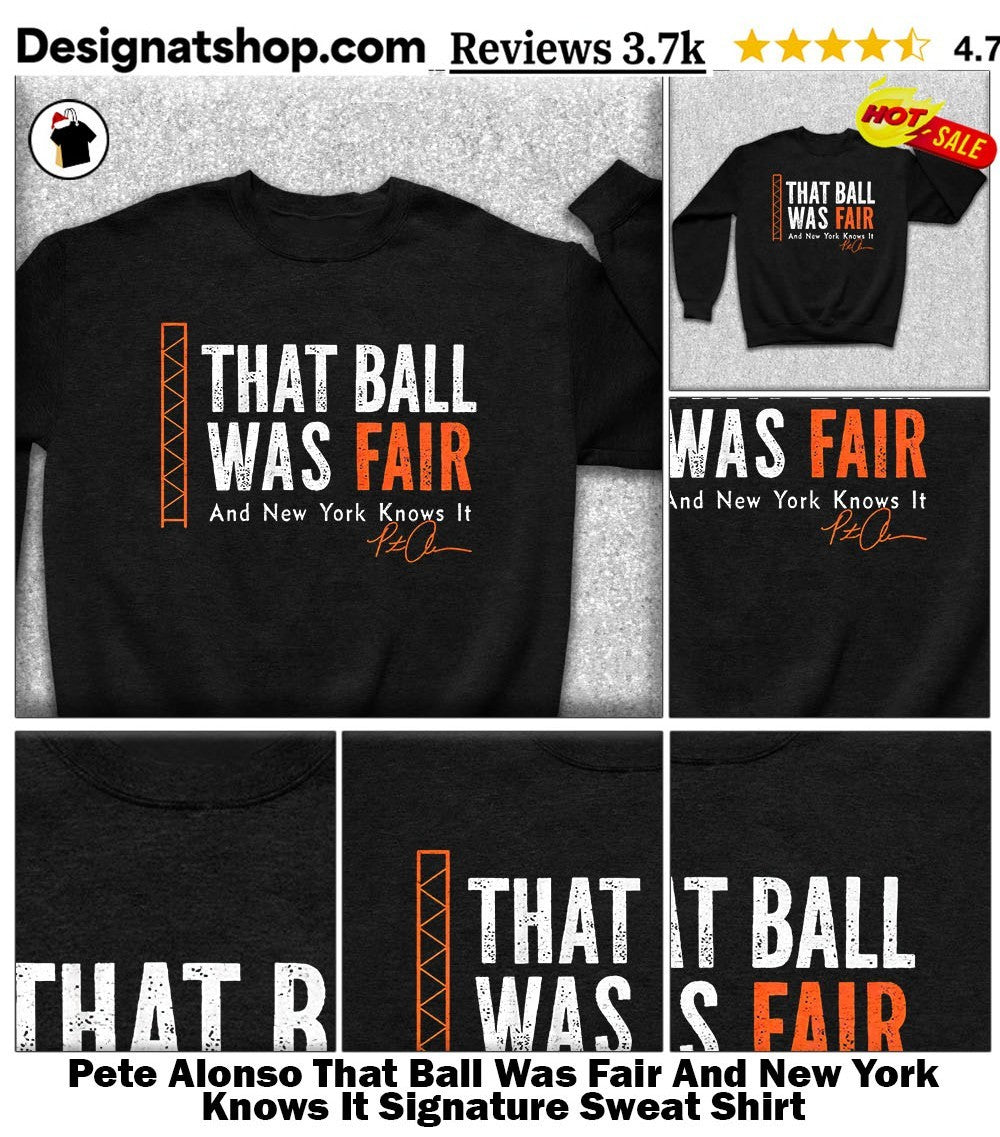 Pete Alonso That Ball Was Fair And New York Knows It Signature shirt