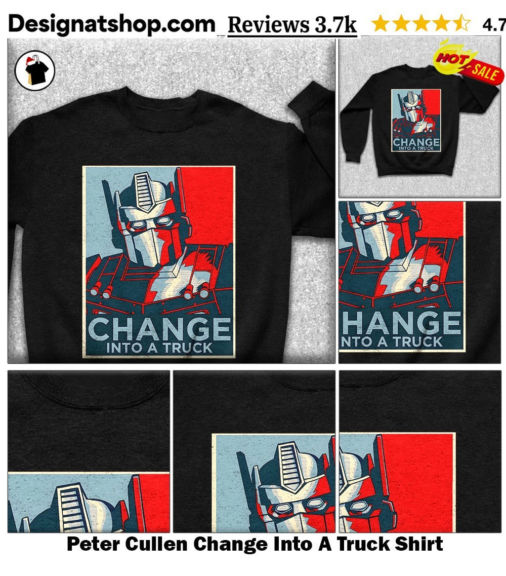 Peter Cullen Change Into A Truck Shirt