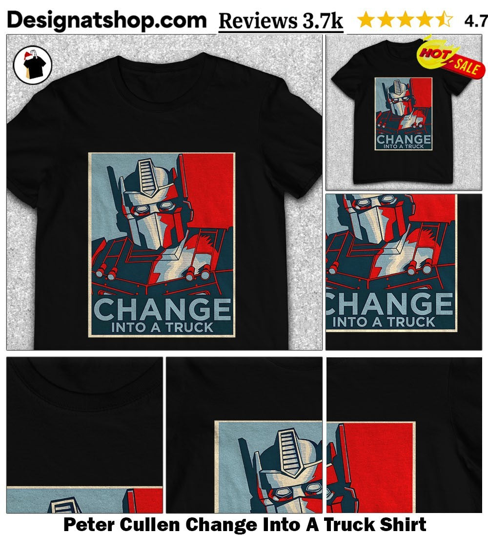 Peter Cullen Change Into A Truck Shirt