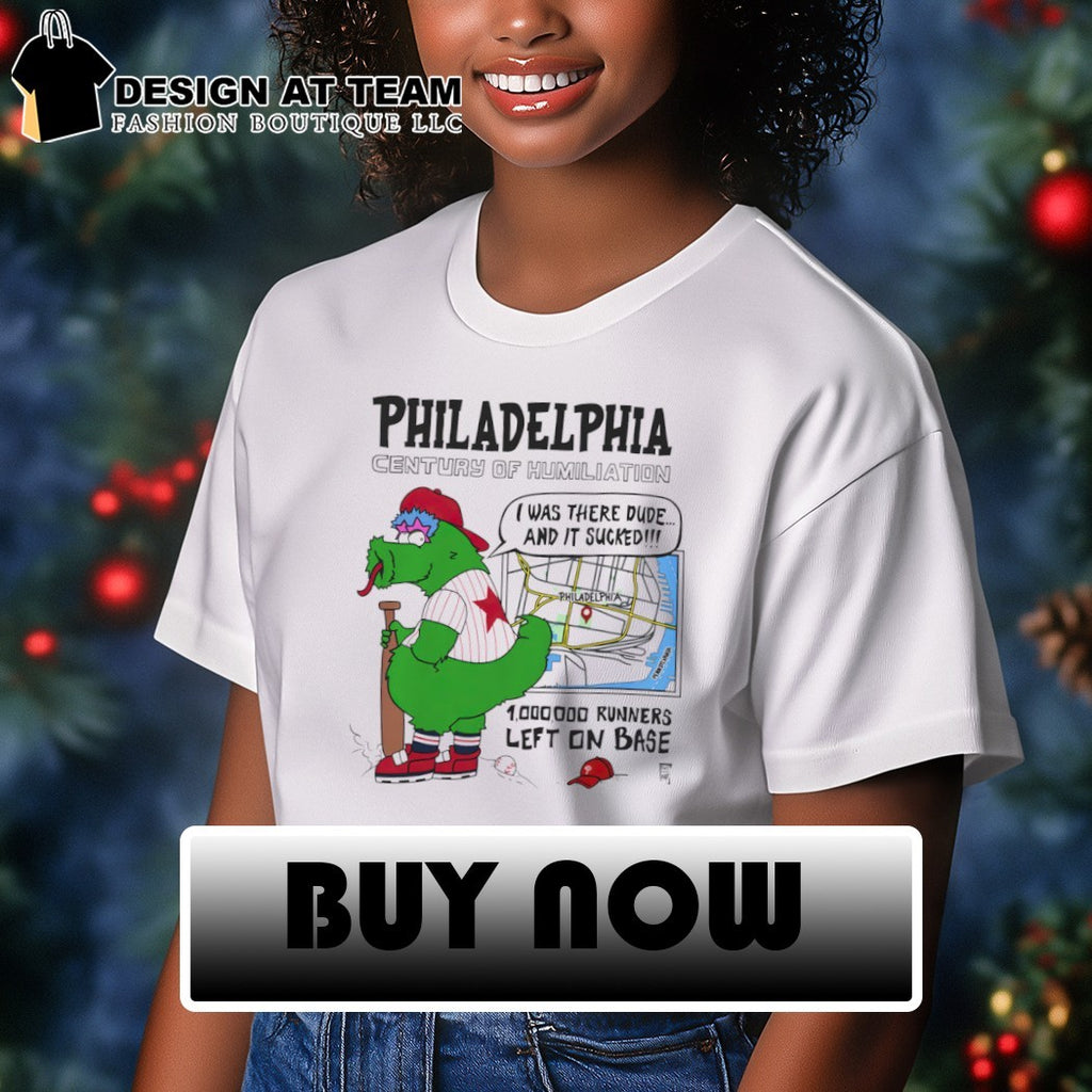 Philadelphia Century of Humiliation I was there dude and it sucked shirt
