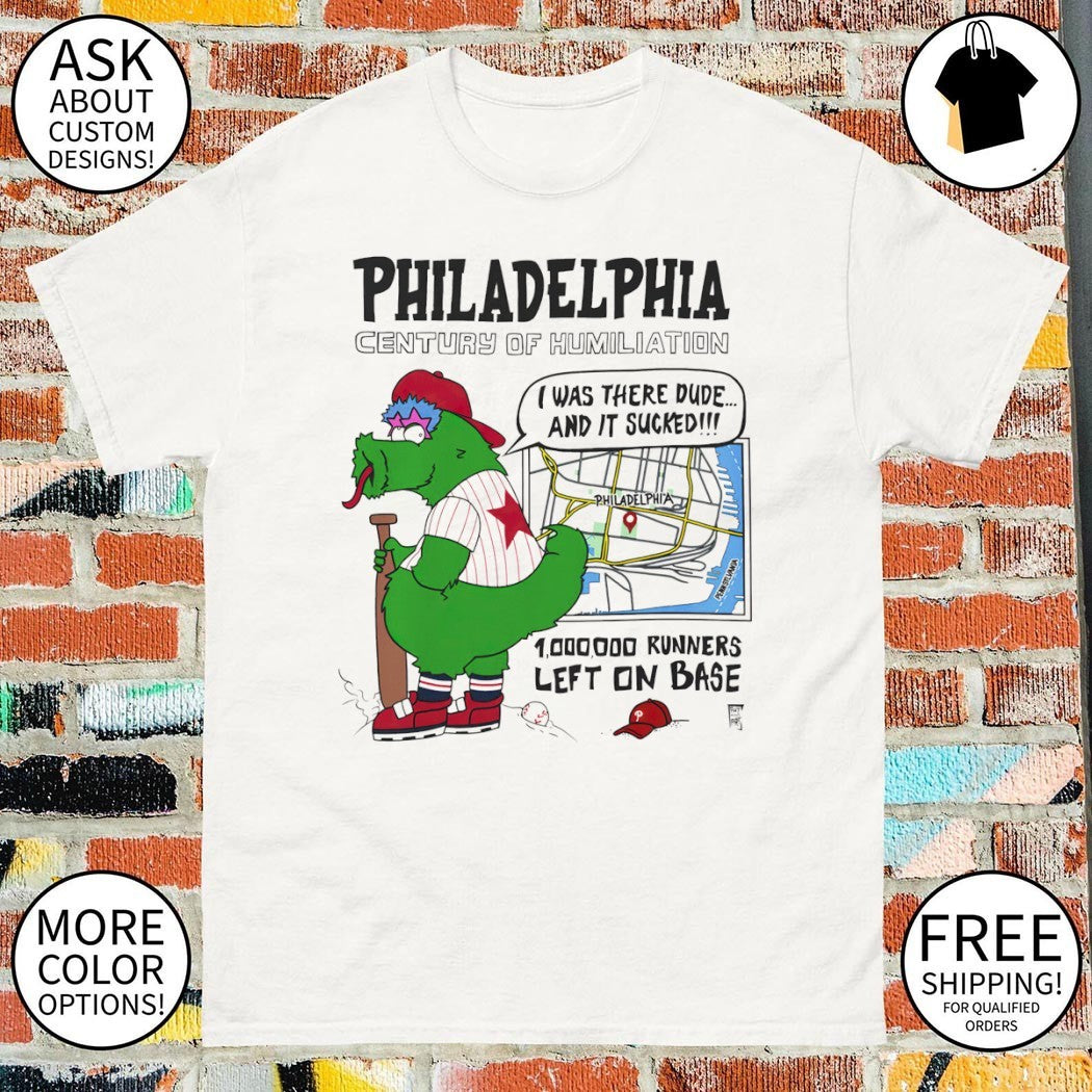 Philadelphia Century of Humiliation I was there dude and it sucked shirt