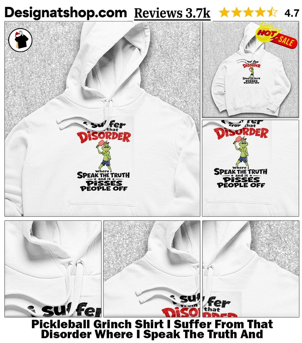 Pickleball Grinch Shirt I Suffer From That Disorder Where I Speak The Truth And
