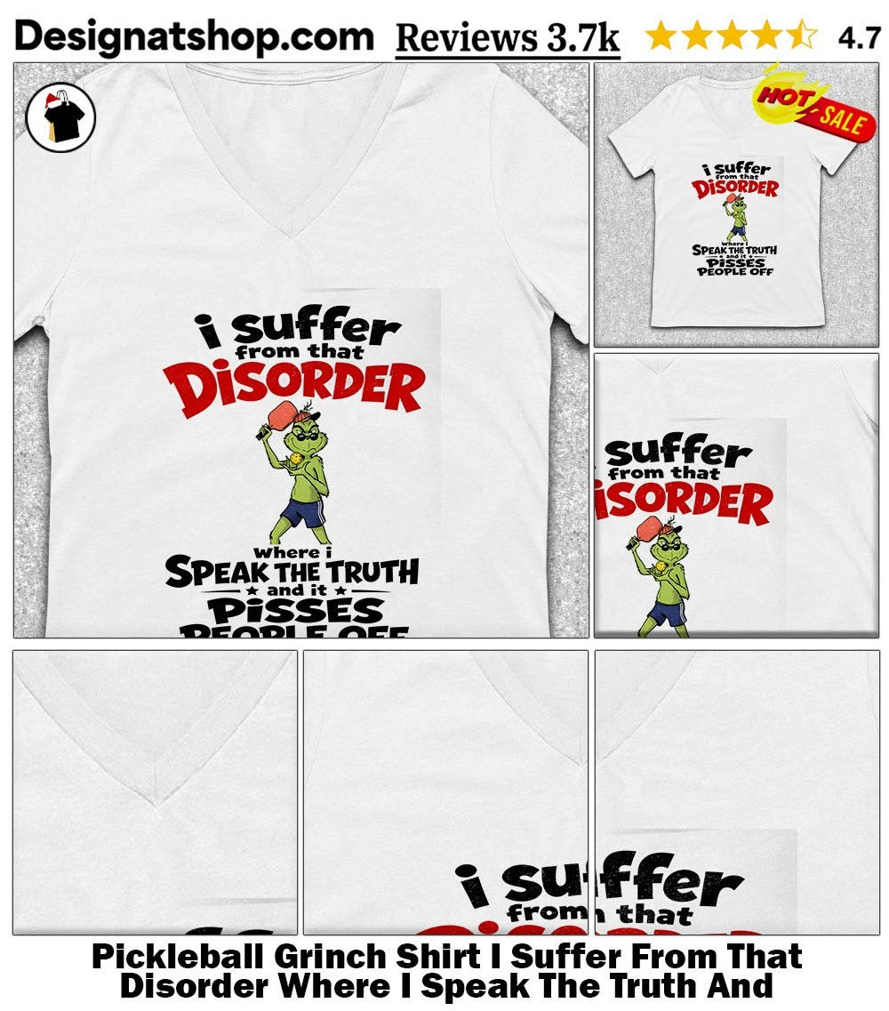 Pickleball Grinch Shirt I Suffer From That Disorder Where I Speak The Truth And