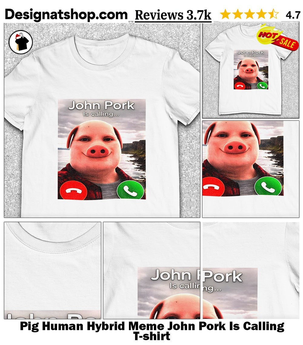 Pig Human Hybrid Meme John Pork Is Calling shirt