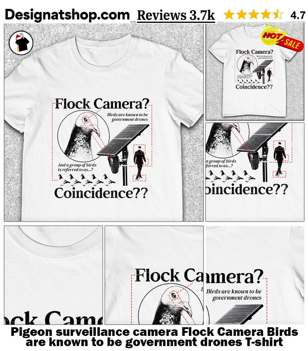 Pigeon surveillance camera Flock Camera Birds are known to be government drones shirt