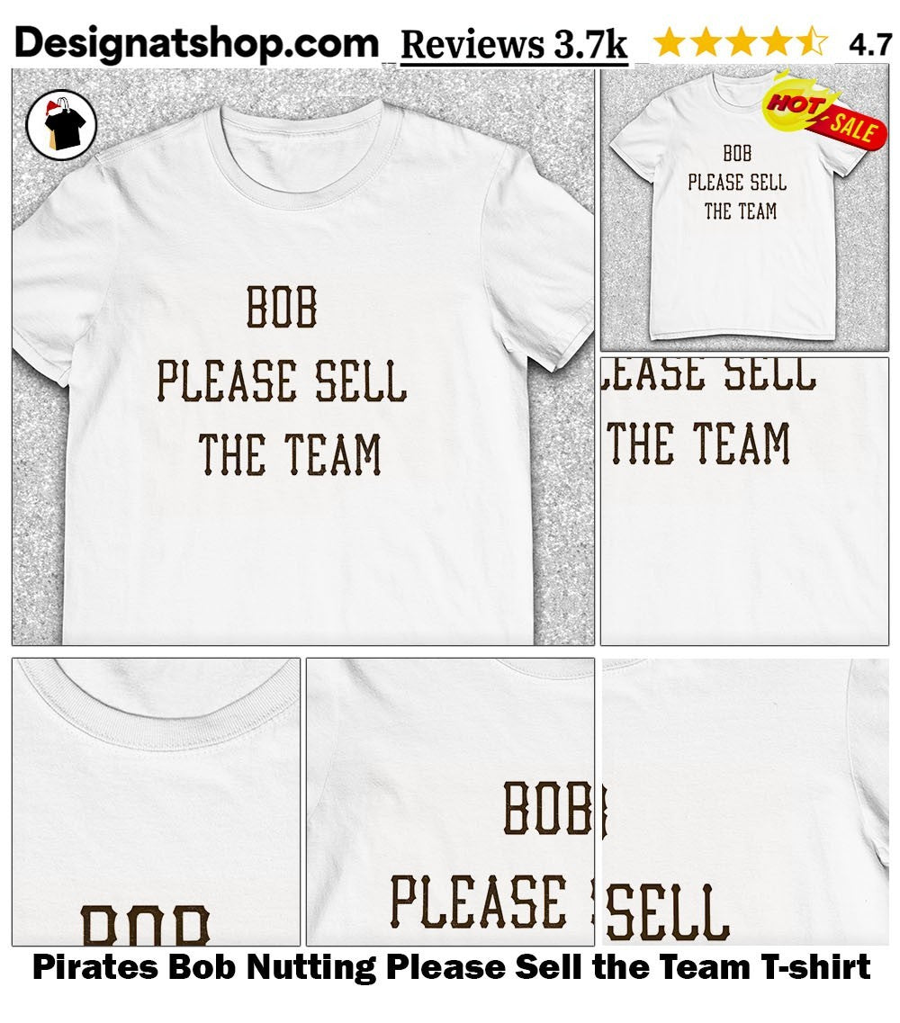 Pirates Bob Nutting Please Sell the Team shirt