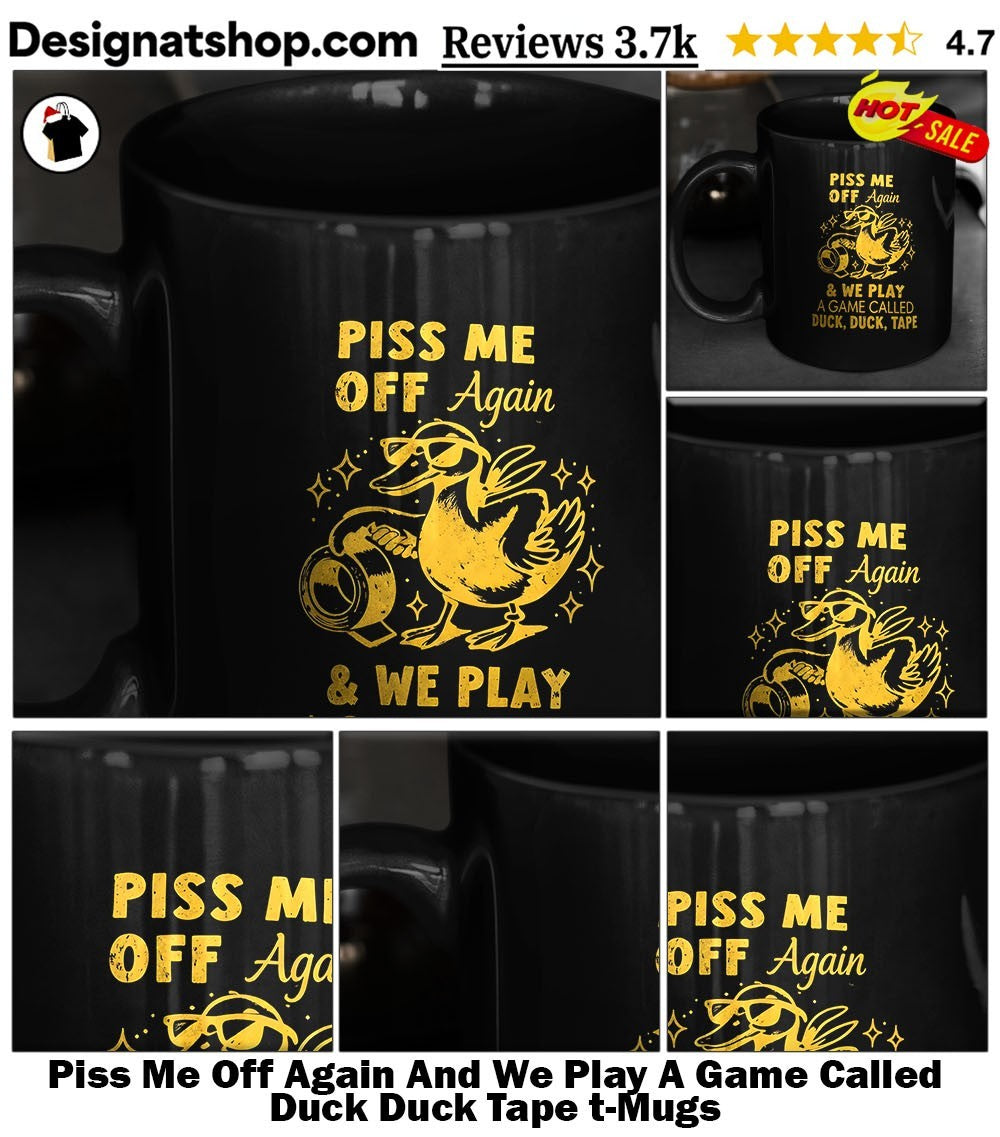 Piss Me Off Again And We Play A Game Called Duck Duck Tape t-shirt