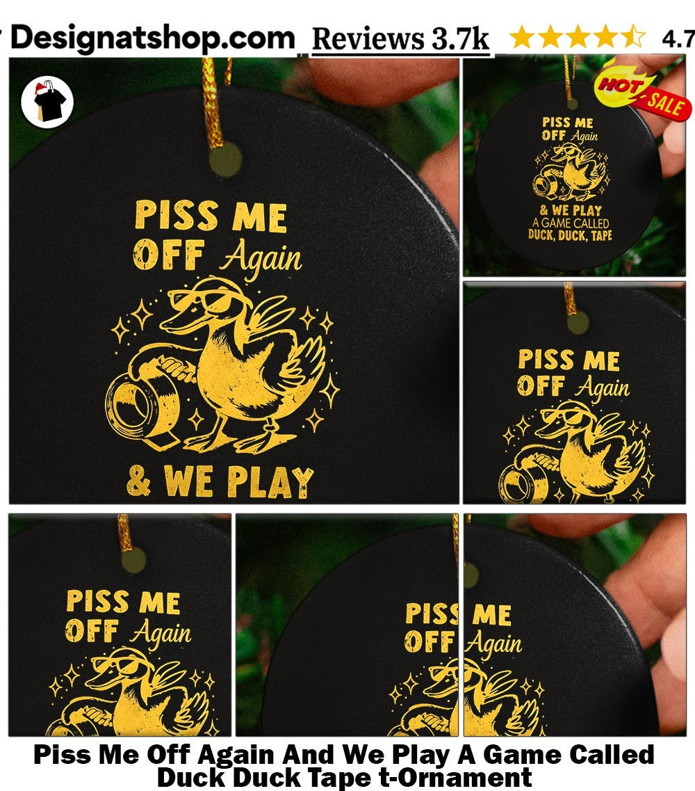Piss Me Off Again And We Play A Game Called Duck Duck Tape t-shirt