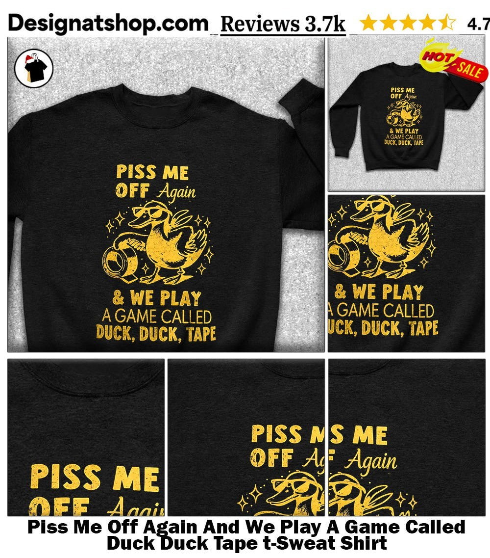 Piss Me Off Again And We Play A Game Called Duck Duck Tape t-shirt