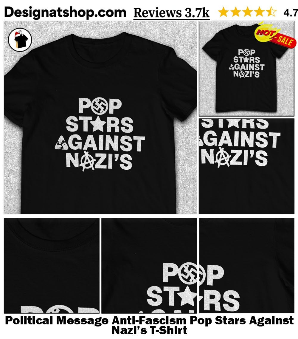 Political Message Anti-Fascism Pop Stars Against Nazi’s T-Shirt