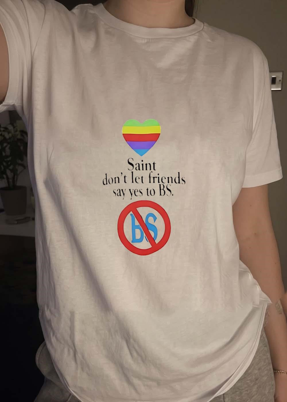 Pride Saint Don’t Let Friends Say Yes to BS T-Shirt