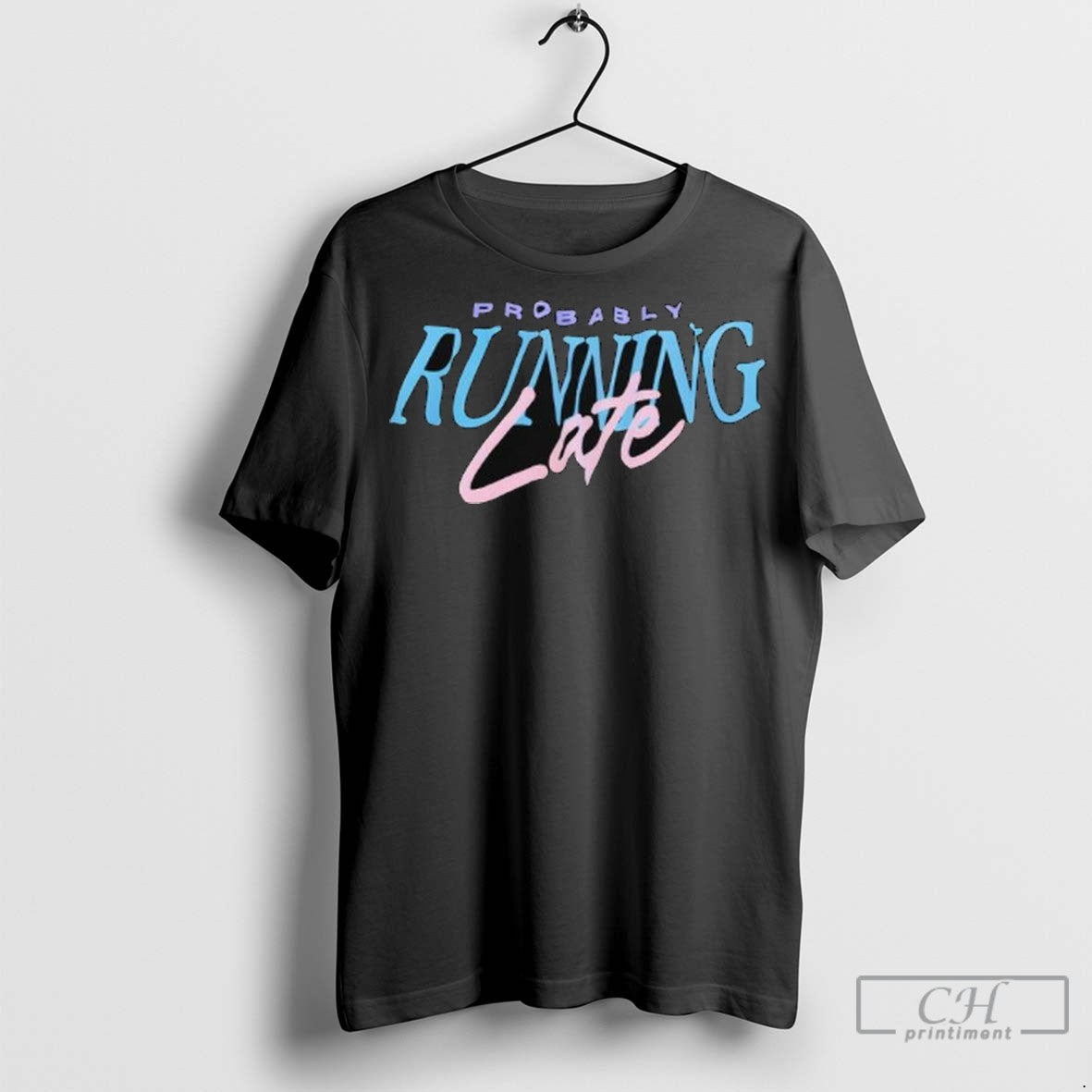 Probably Running Late T Shirt Jpg