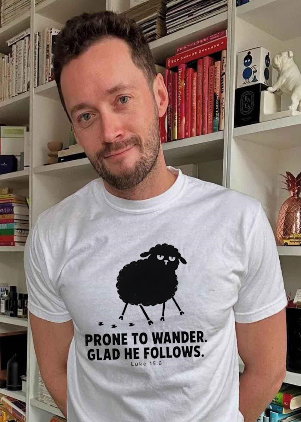 Prone to Wander Glad He Follows Luke 15 6 Black Sheep T-Shirt