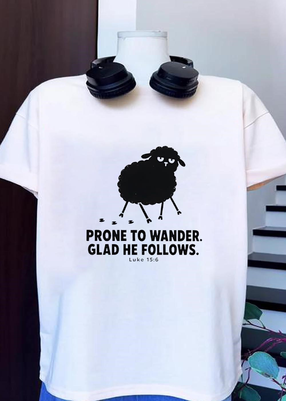 Prone to Wander Glad He Follows Luke 15 6 Black Sheep T-Shirt