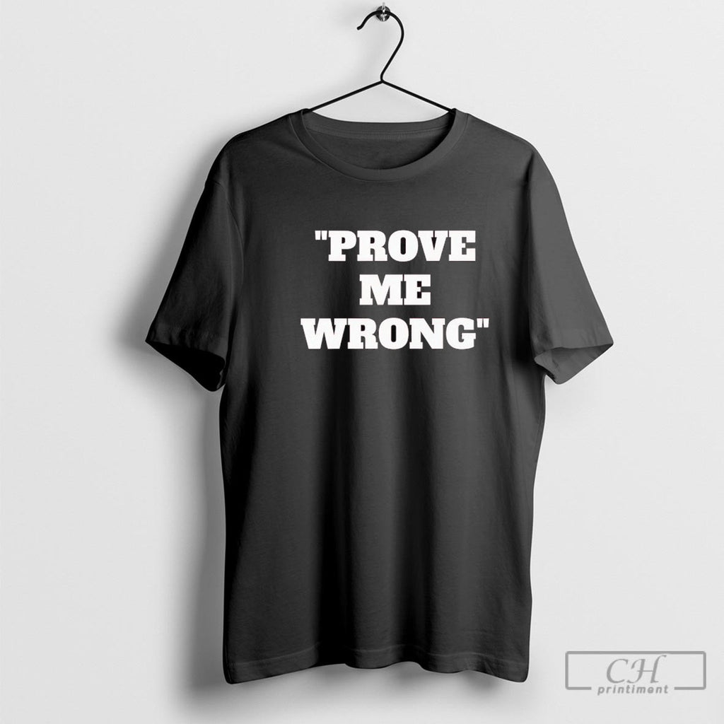 Prove Me Wrong Shirt Sweater