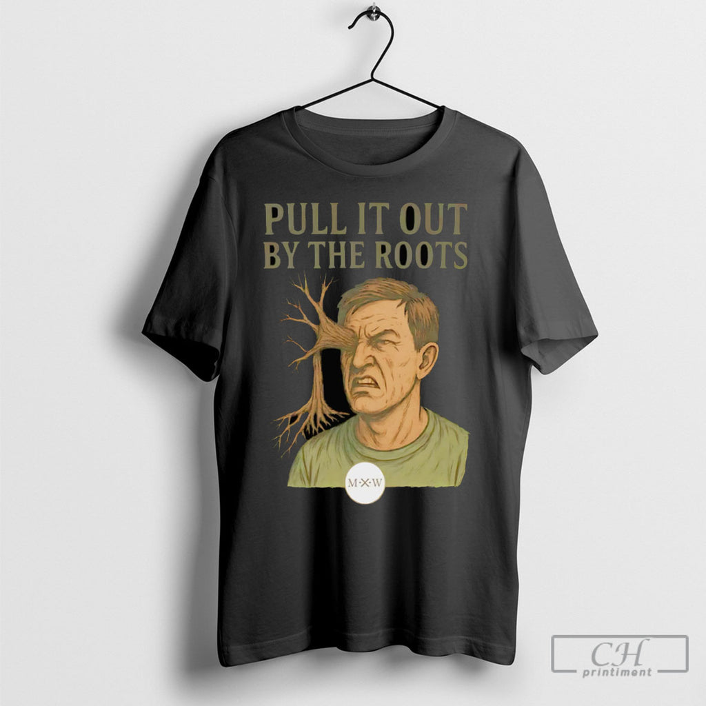 Pull It Out By The Roots