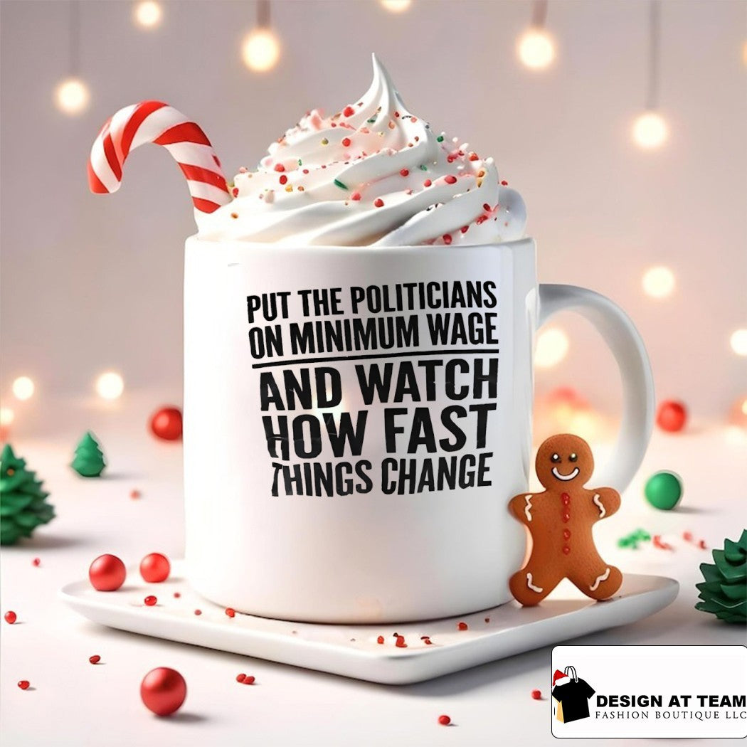 Put the Politicians on Minimum Wage and Watch How Fast Things Change shirt