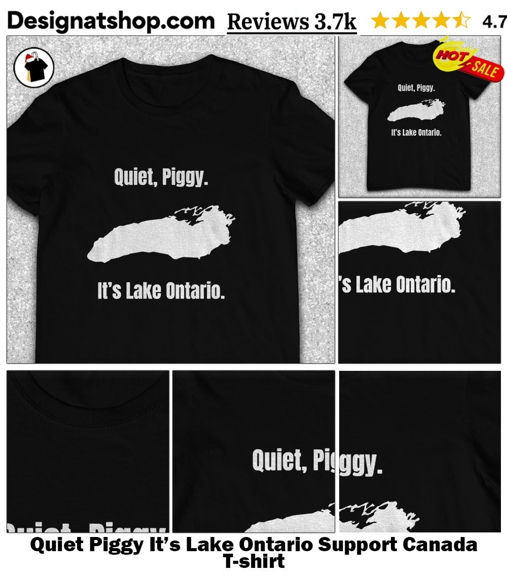 Quiet Piggy It’s Lake Ontario Support Canada shirt