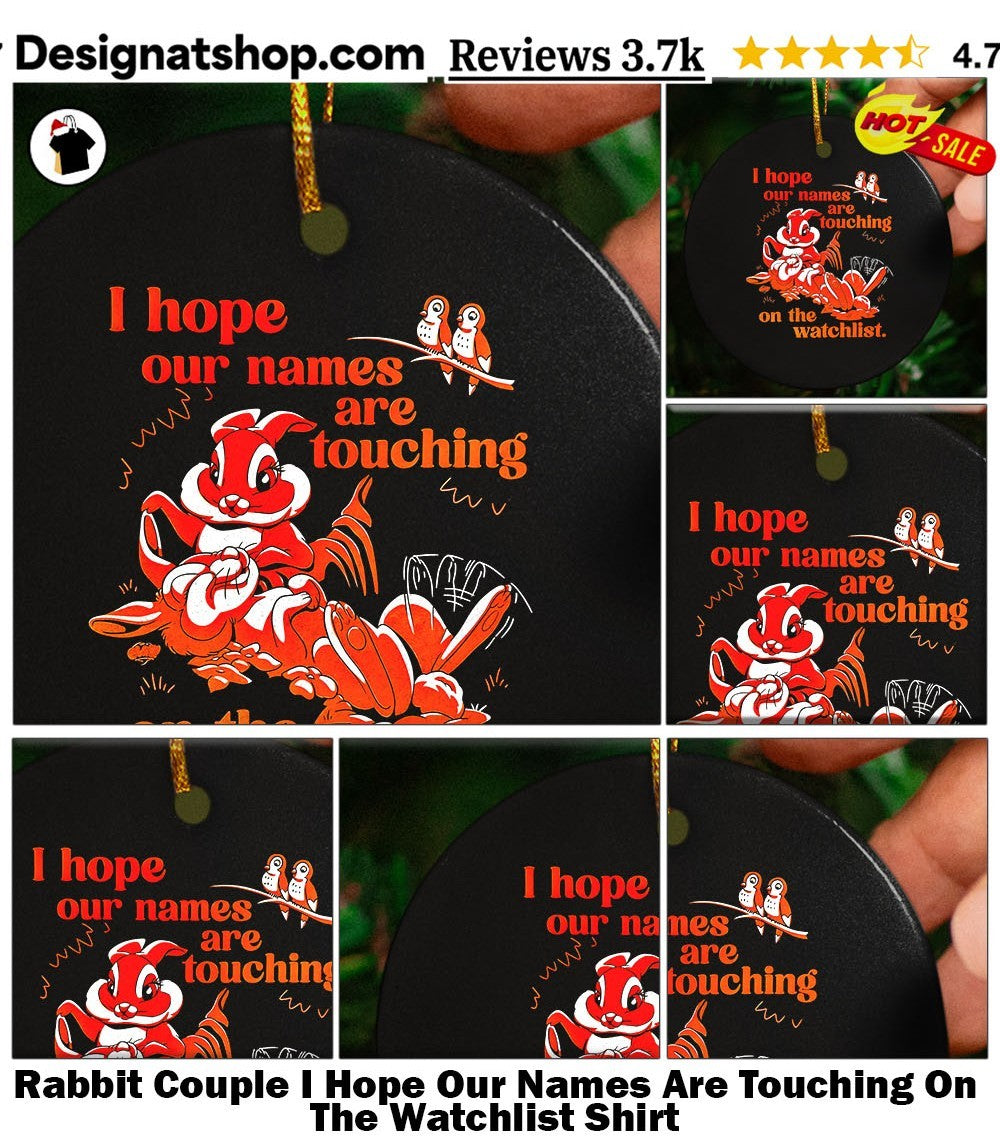 Rabbit Couple I Hope Our Names Are Touching On The Watchlist Shirt