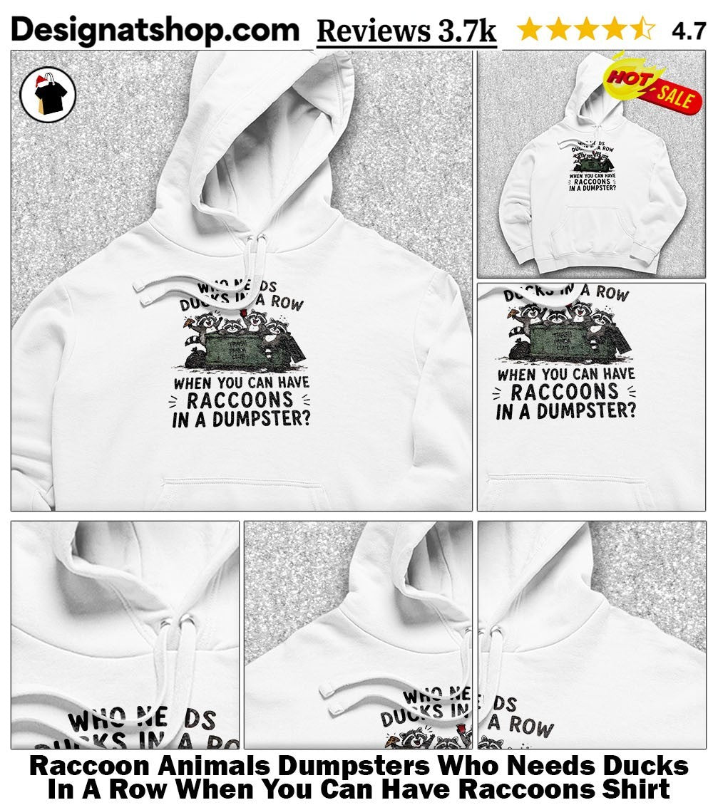 Raccoon Animals Dumpsters Who Needs Ducks In A Row When You Can Have Raccoons Shirt